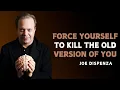 Download Lagu FORCE YOURSELF TO KILL THE OLD VERSION OF YOU - Dr Joe Dispenza Motivation