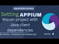 Appium Tutorial 4 Setting Appium Maven project with Java client dependencies