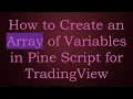 How to Create an Array of Variables in Pine Script for TradingView