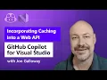 Incorporating Caching into a Web API using GitHub Copilot and Visual Studio 2022