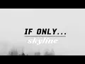 Download Lagu IF ONLY... - SKYLINE (lirik)