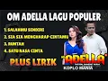 Lagu OM ADELLA TERPOPULER + LIRIK | SALAHMU SENDIRI - SIA SIA MENGHARAP CINTAMU - RUNTAH -SATU RASA CINTA