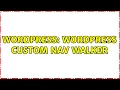 Wordpress WordPress custom Nav Walker 3 Solutions