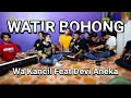 Download Lagu WATIR BOHONG _wa kancil  feat DeVi Aneka (cover)