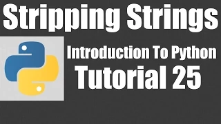Stripping Strings - Python Tutorial 25