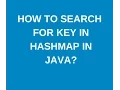 How to search for a key in Hashmap in java