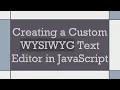 Creating a Custom WYSIWYG Text Editor in JavaScript