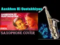 Download Lagu #620:Aankhon Ki Gustakhiyan -Saxophone Cover|Hum Dil De Chuke Sanam|Kumar Sanu, Kavita Krishnamurthy