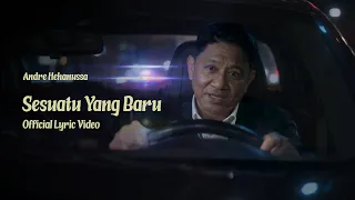 Andre Hehanussa - Sesuatu Yang Baru (Official Lyric Video)