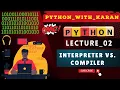 L - 02 Interpretor Vs Compiler Python For Beginners PythonWithKaran