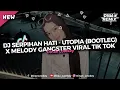 DJ SERPIHAN HATI - UTOPIA (BOOTLEG) X MELODY GANGSTER SOUND KANE FYP VIRAL TIK TOK!!!