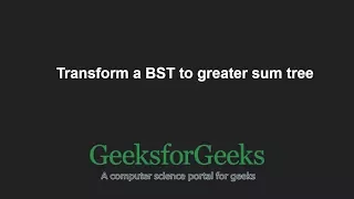 Transform a BST to greater sum tree GeeksforGeeks