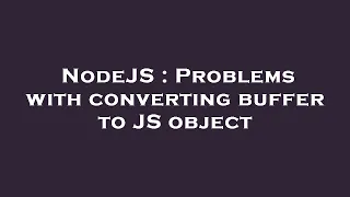 NodeJS Problems with converting buffer to JS object
