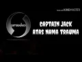 Download Lagu (LIRIK)CAPTAIN JACK-ATAS NAMA TRAUMA