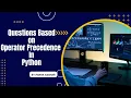 Questions based on precedence of operators in Python 11 and 12 Computer Science with Python
