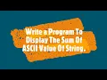 WAP To Display The Sum Of ASCII Value Of String Easy Way To Learn Techno Programiz