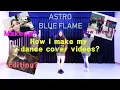 Download Lagu How I Make My Dance Cover Videos? | ASTRO(아스트로) - Blue Flame