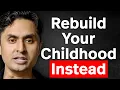 Stop Trying To Fix Your Traumatic Childhood