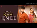 Official Video | Keh Len de | Kaka | Feat Inder Chahal | Himanshi Khurana | New Punjabi Songs