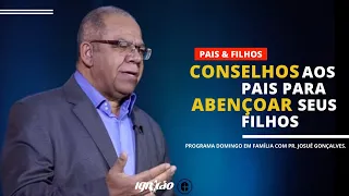 CONSELHOS AOS PAIS PARA ABENÇOAR SEUS FILHOS - PR. JOSUÉ GONÇALVES