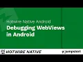 Hotwire Native Android - Debugging WebViews in Android