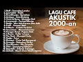 Download Lagu LAGU AKUSTIK SANTAI POP INDONESIA HITS 2000-an | Playlist Cafe Nostalgia Terpopuler