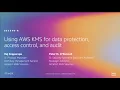 AWS re Invent 2019 Using AWS KMS for data protection access control and audit SEC340-R1