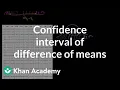 Confidence interval of difference of means Probability and Statistics Khan Academy