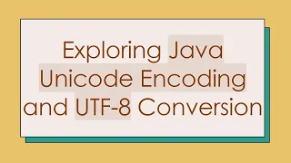 Exploring Java Unicode Encoding and UTF-8 Conversion