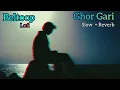 Download Lagu Ghor Gari [ Slow + Reverb + Lofi ] || Highway