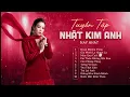Download Lagu Tuyển Tập Nhật Kim Anh Hay Nhất | Những Ca Khúc Hay Nhất Của Ca Sĩ Nhật Kim Anh
