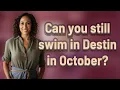 Can you still swim in Destin in October