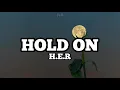 Download Lagu H.E.R - Hold On (lirik dan terjemahan)