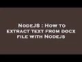 NodeJS How to extract text from docx file with Nodejs
