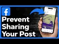 How To Stop People From Sharing Your Post On Facebook