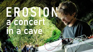 Erosion - a site specific concert in a cave