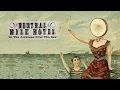 Lagu Neutral Milk Hotel - I̲n T̲he̲ Ae̲ro̲pl̲an̲e O̲ve̲r T̲he̲ Se̲a (Full Album)