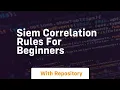 Siem correlation rules for beginners