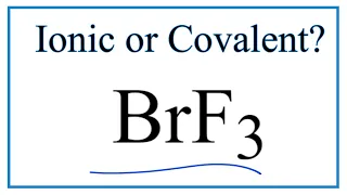 Is BrF3 Bromine trifluoride Ionic or