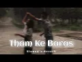 tham ke baras - (slowed + reverb) © alka yagnik love song, slowed and reverb