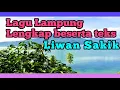 Download Lagu LAGU LAMPUNG LIWAN SAKIK YANG ENAK DI DENGAR LENGKAP BESERTA TEKS:
