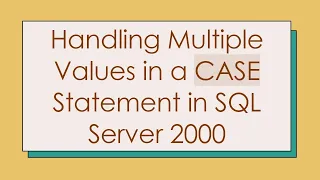 Handling Multiple Values in a CASE Statement in SQL Server 2000