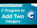 C program to Add Two Integers How to Add Two Integers in C Language Adding Two Integers in C