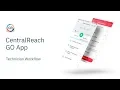 CentralReach - Go Mobile Application Technician Workflow