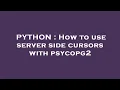 PYTHON How to use server side cursors with psycopg2