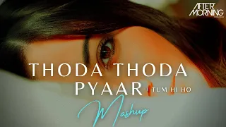 thoda thoda pyaar mashup tum hi ho aftermorning chillout