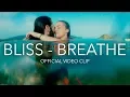 Download Lagu Bliss - Breathe (Official Music Video)