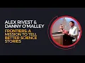 Danny O Malley and Alex Rivest Frontiers A Mission to Tell Better Science Stories