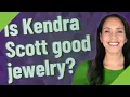 Is Kendra Scott good jewelry