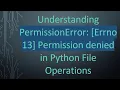 Understanding PermissionError Errno 13 Permission denied in Python File Operations